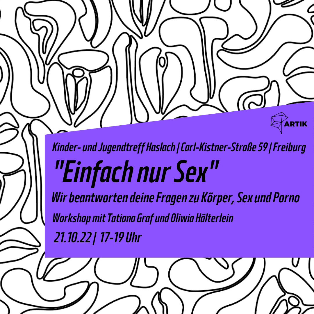 Einfach nur Sex“ - Wir beantworten deine Fragen zu Körper, Sex und Porno |  Workshop für Jugendliche zwischen 14 und 18 Jahren - ArTik Freiburg •  Jugend Kunst Kultur Bildung